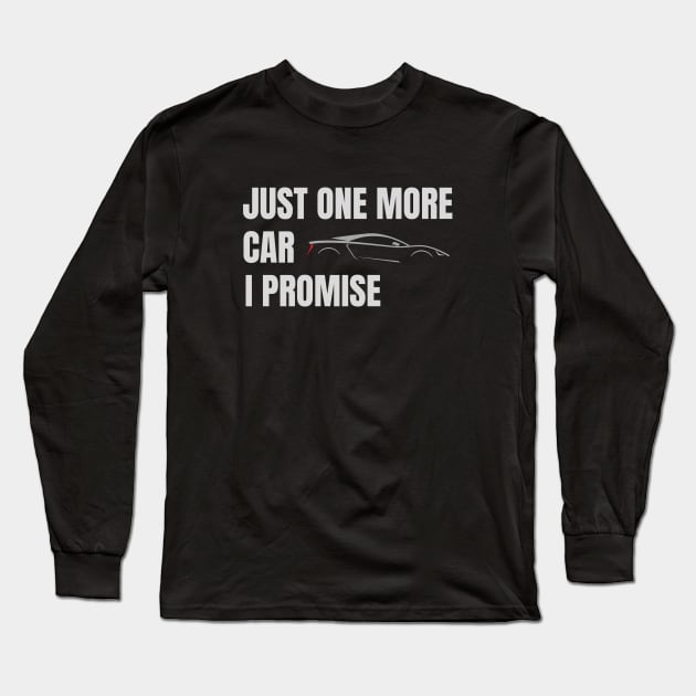 Just One More Car I Promise Long Sleeve T-Shirt by 30.Dec